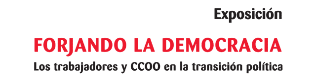 Exposici&oacute;n - FORJANDO LA DEMOCRACIA - Los trabajadores y CCOO en la transici&oacute;n pol&iacute;tica
