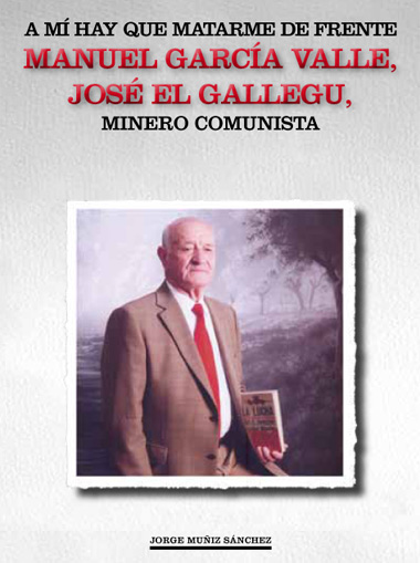 A mí hay que matarme de frente - Manuel García Valle, José el Gallegu, minero comunista