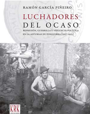 LUCHADORES DEL OCASO. Represión, guerrilla y violencia política en la Asturias de posguerra (1937-1952)
